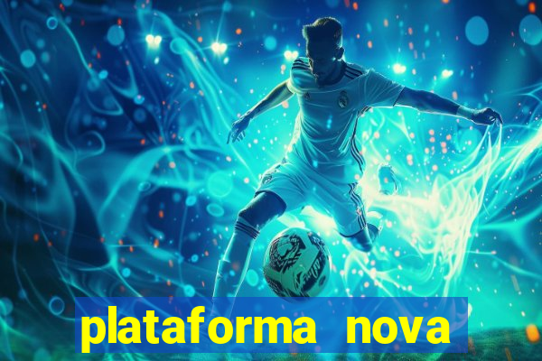 plataforma nova pagando hoje